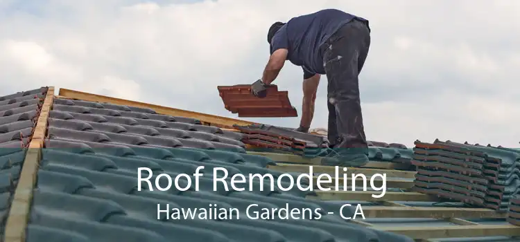 Roof Remodeling Hawaiian Gardens - CA