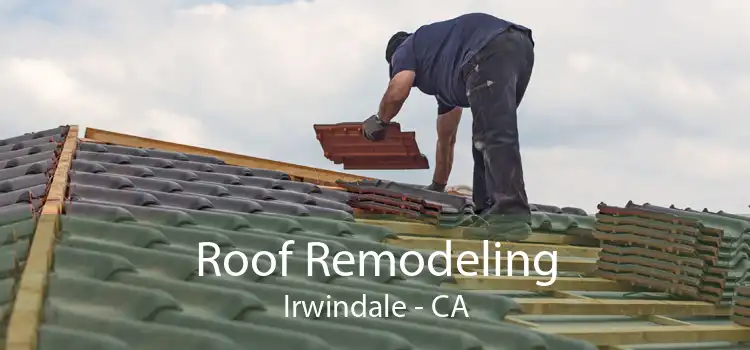 Roof Remodeling Irwindale - CA