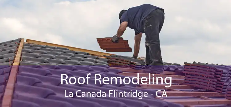 Roof Remodeling La Canada Flintridge - CA