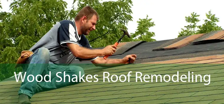 Wood Shakes Roof Remodeling 