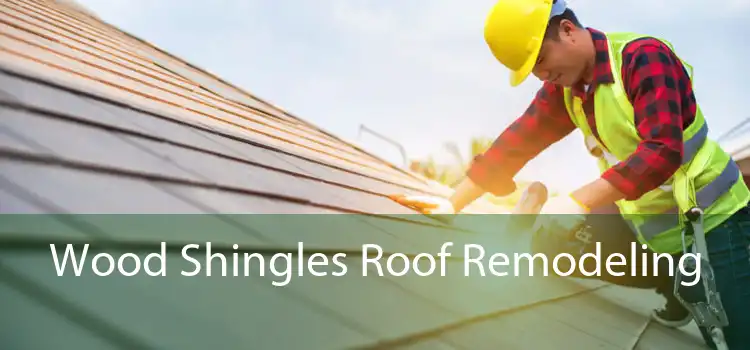 Wood Shingles Roof Remodeling 